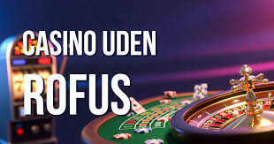 De Bedste Casinoer Uden Rufus Spil Sikkert og Trygt
