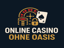 Erleben Sie den Nervenkitzel von Online Casinos ohne Oasis